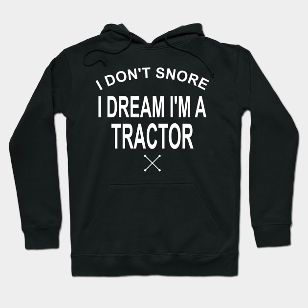 I Don't Snore I Dream I'm A Tractor Hoodie by Lasso Print